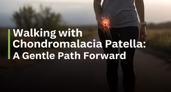 Walking with Chondromalacia Patella: A Gentle Path Forward